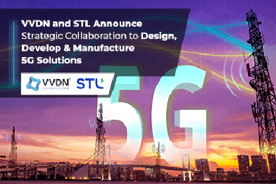 VVDN and STL announce strategic collaboration to design, develop and manufacture 5G solutions