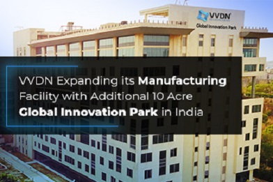 VVDN Technologies continues its Manufacturing Expansion with additional 10 Acre Global Innovation Park in India